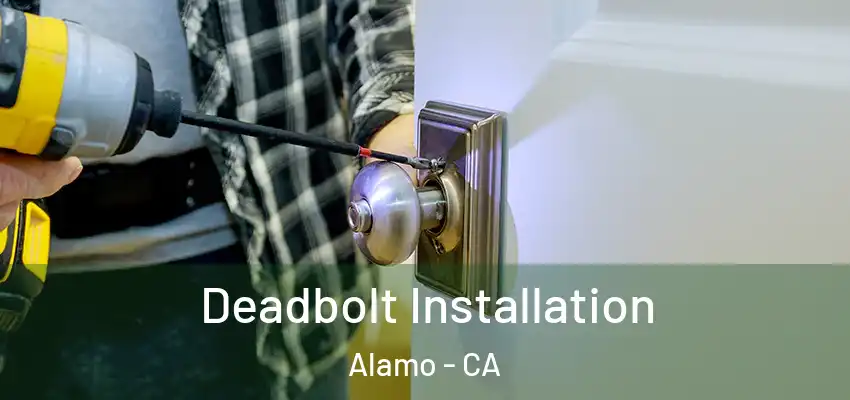  Deadbolt Installation Alamo - CA