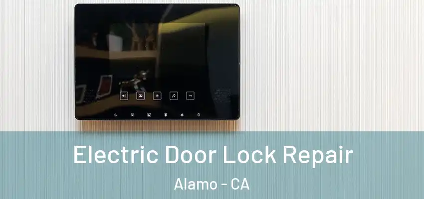  Electric Door Lock Repair Alamo - CA