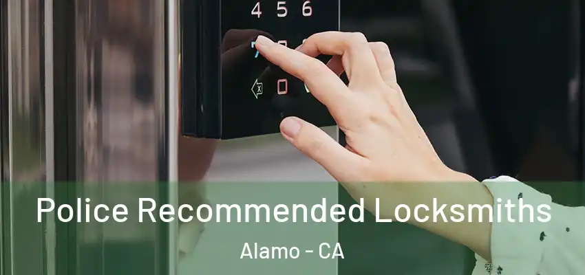  Police Recommended Locksmiths Alamo - CA